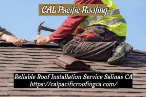 Reliable Roof Installation Service Contractor in Salinas, CA Reliable Roof Installation Service in Salinas, CA